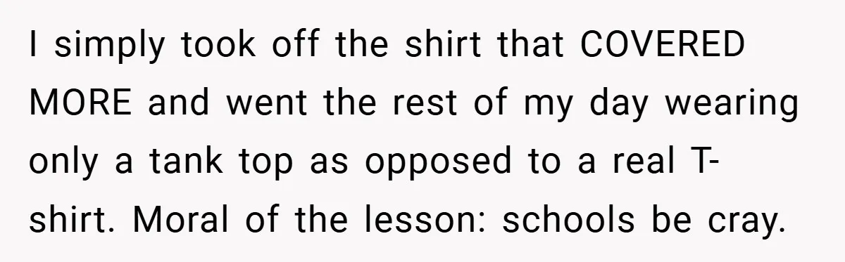 I simply took off the shirt that COVERED MORE and went the rest of my day wearing only a tank top as opposed to a real T-shirt. Moral of the...