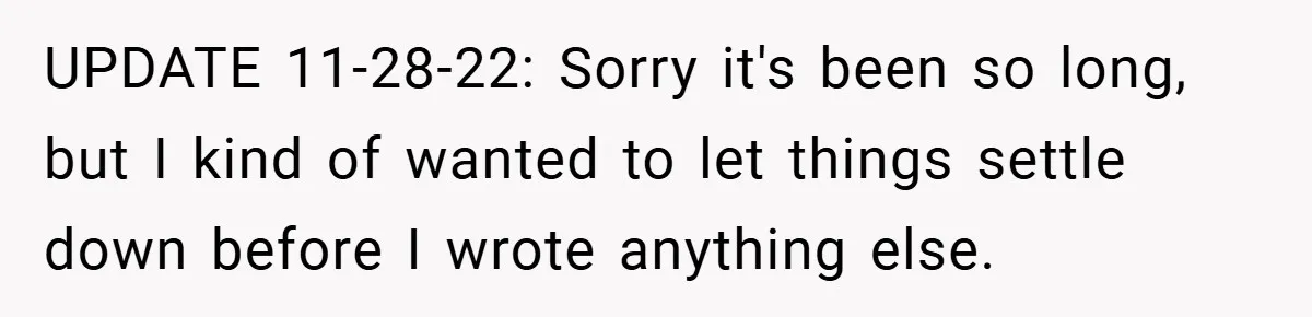 UPDATE 11-28-22: Sorry it's been so long, but I kind of wanted to let things settle down before I wrote anything else.