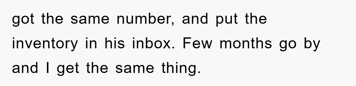 got the same number, and put the inventory in his inbox. Few months go by and I get the same thing.