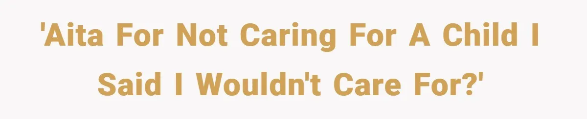 'AITA for not caring for a child I said I wouldn't care for?'