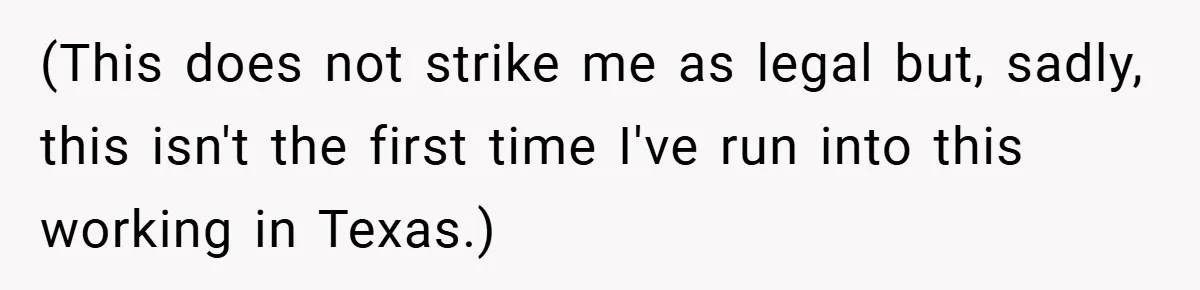 (This does not strike me as legal but, sadly, this isn't the first time I've run into this working in Texas.)