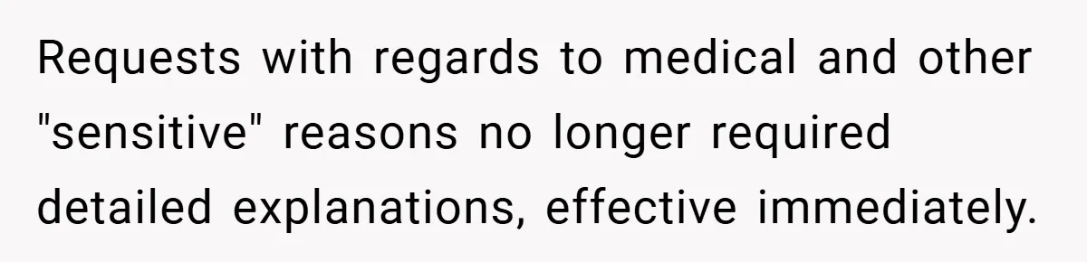Requests with regards to medical and other "sensitive" reasons no longer required detailed explanations, effective immediately.
