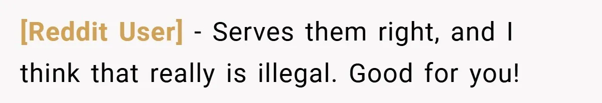 [Reddit User] − Serves them right, and I think that really is illegal. Good for you!