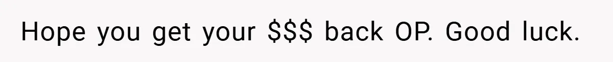 Hope you get your $$$ back OP. Good luck.