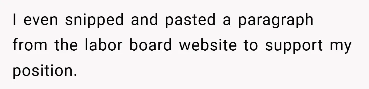 I even snipped and pasted a paragraph from the labor board website to support my position.