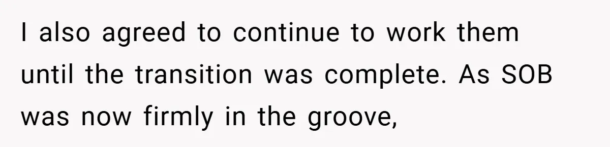 I also agreed to continue to work them until the transition was complete. As SOB was now firmly in the groove,
