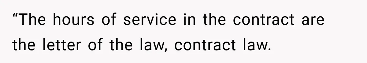 “The hours of service in the contract are the letter of the law, contract law.