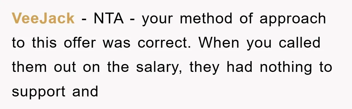 VeeJack − NTA - your method of approach to this offer was correct. When you called them out on the salary, they had nothing to support and