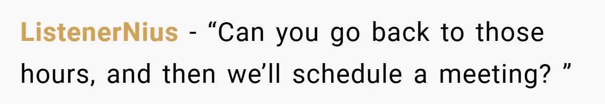 ListenerNius − “Can you go back to those hours, and then we’ll schedule a meeting? ”