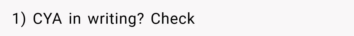 1) CYA in writing? Check