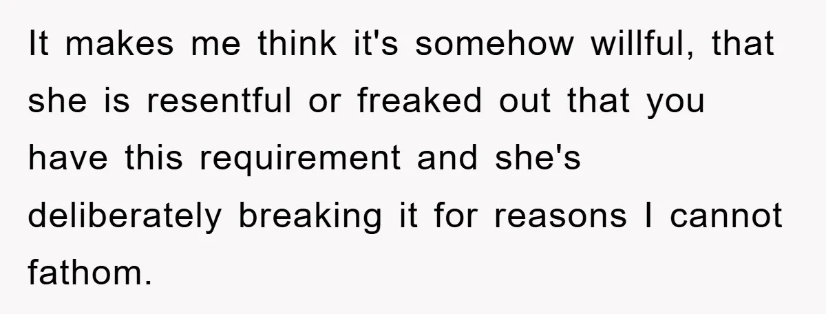 Man Working From Home “Trains” His Wife Like A Cat During Meetings, Internet Divided It makes me think it's somehow willful, that she is resentful or freaked out that you have this requirement and she's deliberately breaking it for reasons I cannot fathom.