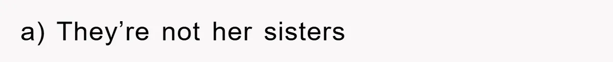 a) They’re not her sisters