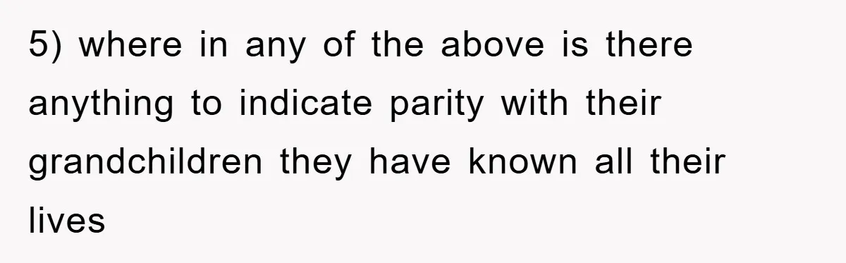 5) where in any of the above is there anything to indicate parity with their grandchildren they have known all their lives