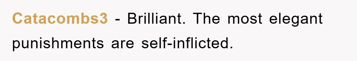 Catacombs3 - Brilliant. The most elegant punishments are self-inflicted.