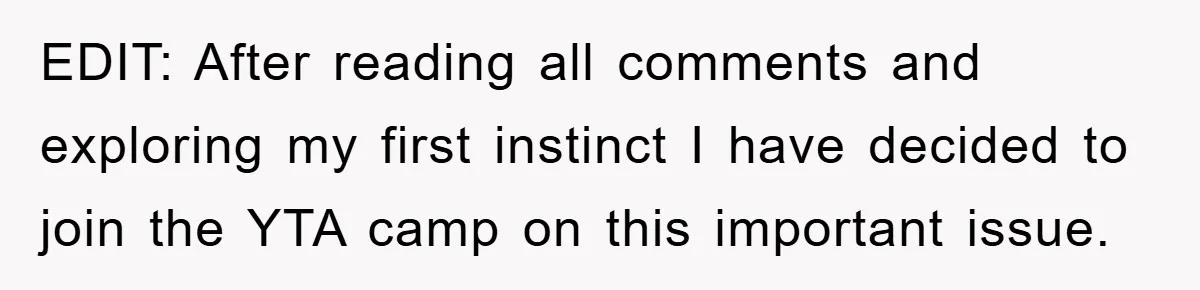 EDIT: After reading all comments and exploring my first instinct I have decided to join the YTA camp on this important issue.