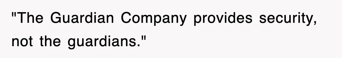 "The Guardian Company provides security, not the guardians."