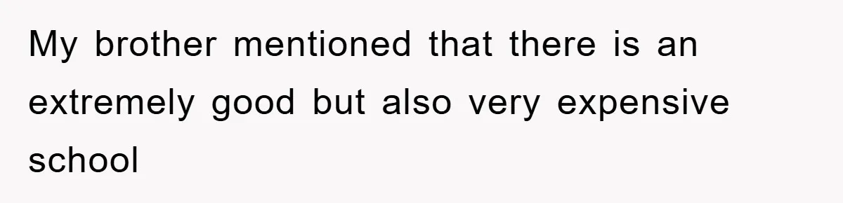 My brother mentioned that there is an extremely good but also very expensive school