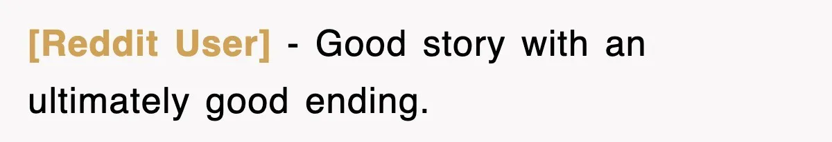 [Reddit User] - Good story with an ultimately good ending.