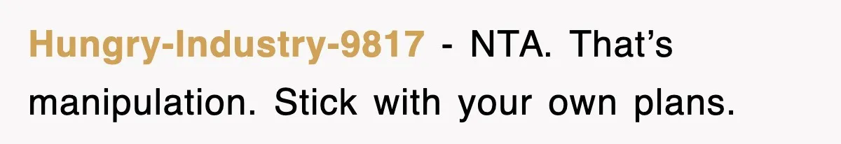 When Family Turns Vacation Into Control, One Mom Finally Says No Hungry-Industry-9817 - NTA. That’s manipulation. Stick with your own plans.