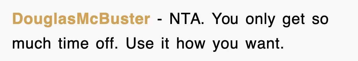 When Family Turns Vacation Into Control, One Mom Finally Says No DouglasMcBuster - NTA. You only get so much time off. Use it how you want.