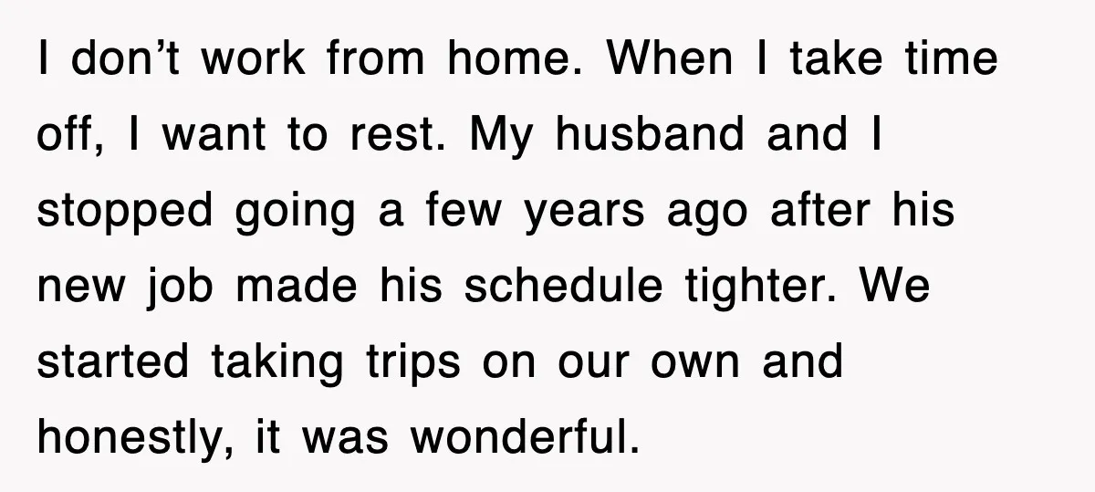When Family Turns Vacation Into Control, One Mom Finally Says No I don’t work from home. When I take time off, I want to rest. My husband and I stopped going a few years ago after his new job made his...