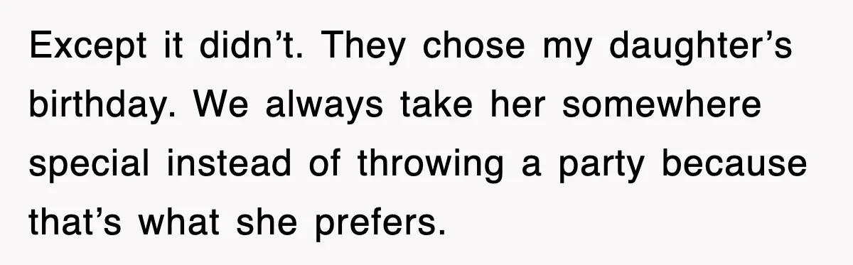When Family Turns Vacation Into Control, One Mom Finally Says No Except it didn’t. They chose my daughter’s birthday. We always take her somewhere special instead of throwing a party because that’s what she prefers.