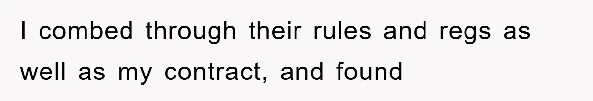 I combed through their rules and regs as well as my contract, and found