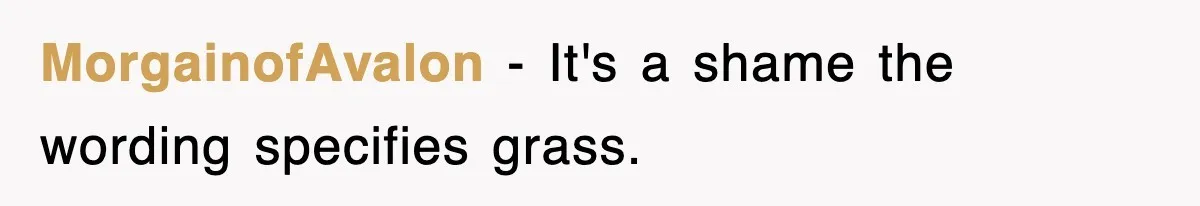 MorgainofAvalon − It's a shame the wording specifies grass.
