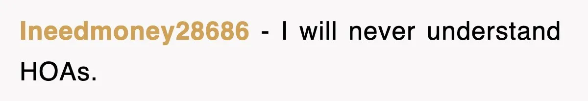 Ineedmoney28686 − I will never understand HOAs.