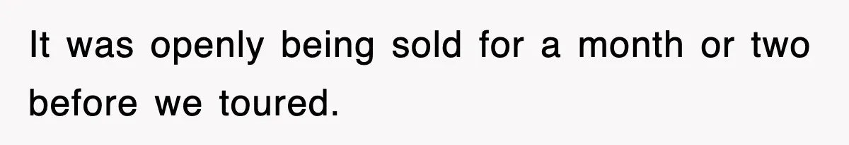 It was openly being sold for a month or two before we toured.