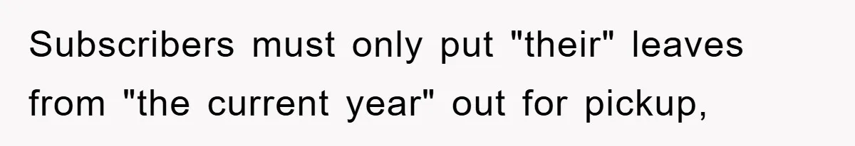 Subscribers must only put "their" leaves from "the current year" out for pickup,