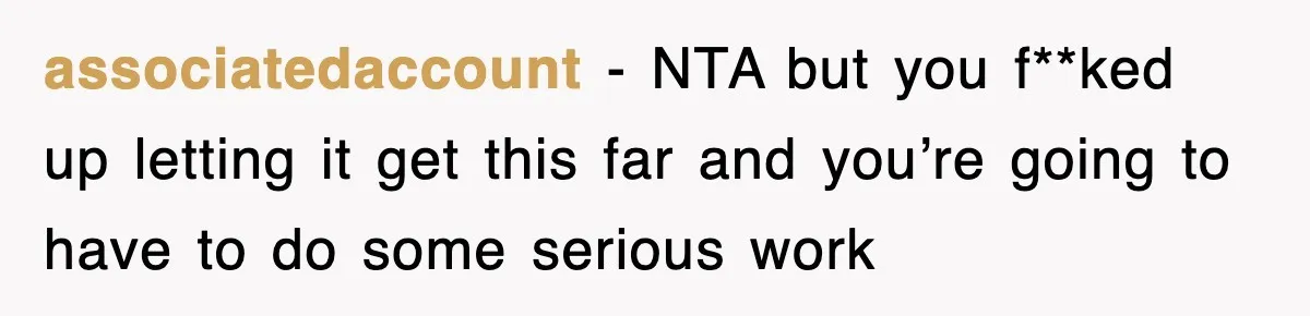 associatedaccount − NTA but you f**ked up letting it get this far and you’re going to have to do some serious work
