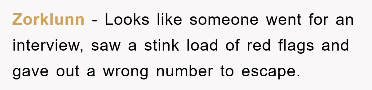 Zorklunn − Looks like someone went for an interview, saw a stink load of red flags and gave out a wrong number to escape.