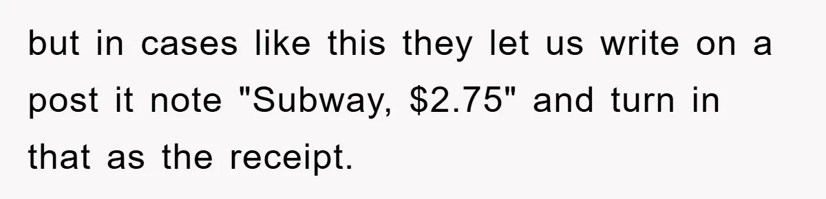 but in cases like this they let us write on a post it note "Subway, $2.75" and turn in that as the receipt.