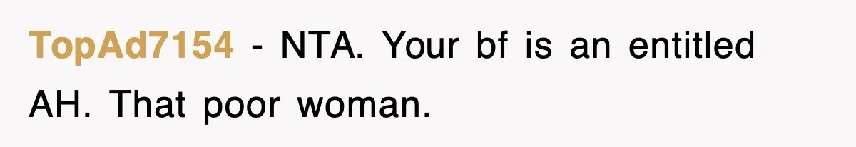 TopAd7154 − NTA. Your bf is an entitled AH. That poor woman.