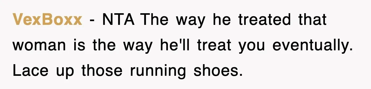 VexBoxx − NTA The way he treated that woman is the way he'll treat you eventually. Lace up those running shoes.