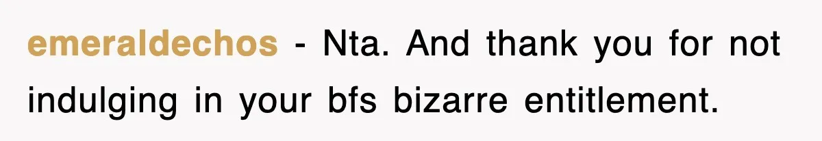 emeraldechos − Nta. And thank you for not indulging in your bfs bizarre entitlement.