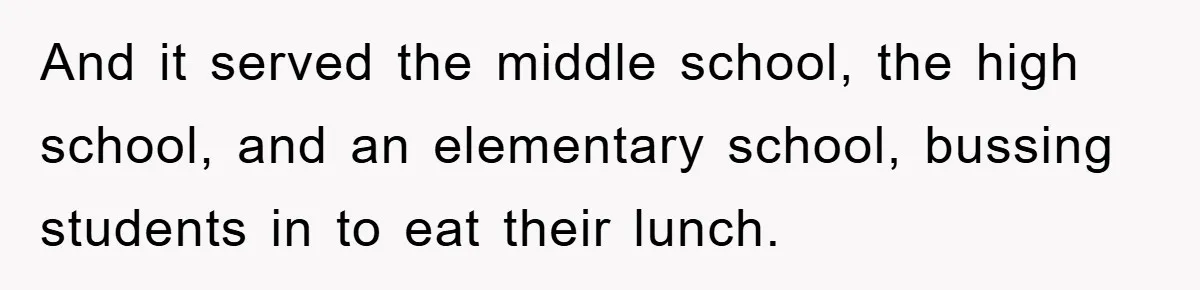 And it served the middle school, the high school, and an elementary school, bussing students in to eat their lunch.