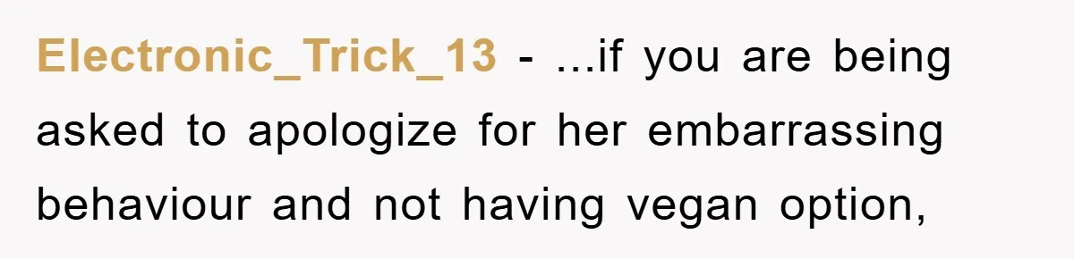 Electronic_Trick_13 − ...if you are being asked to apologize for her embarrassing behaviour and not having vegan option,