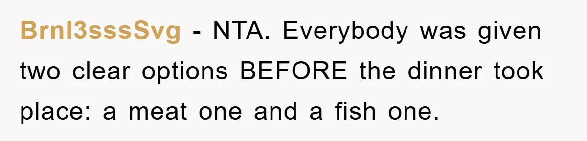 Brnl3sssSvg − NTA. Everybody was given two clear options BEFORE the dinner took place: a meat one and a fish one.