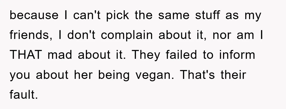 because I can't pick the same stuff as my friends, I don't complain about it, nor am I THAT mad about it. They failed to inform you about her being...