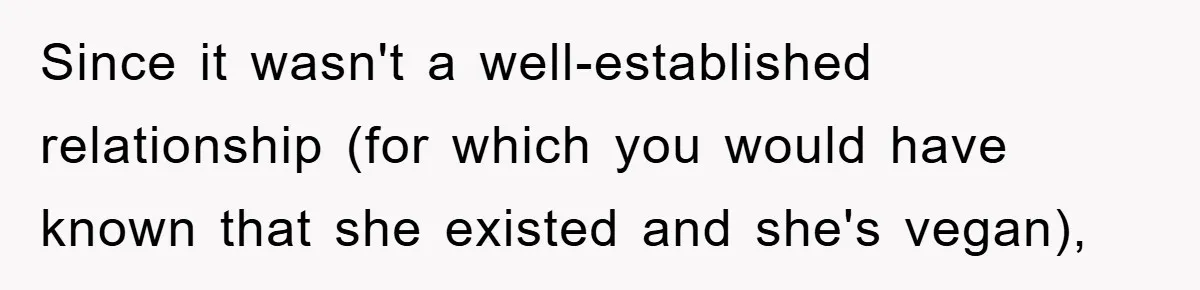Since it wasn't a well-established relationship (for which you would have known that she existed and she's vegan),