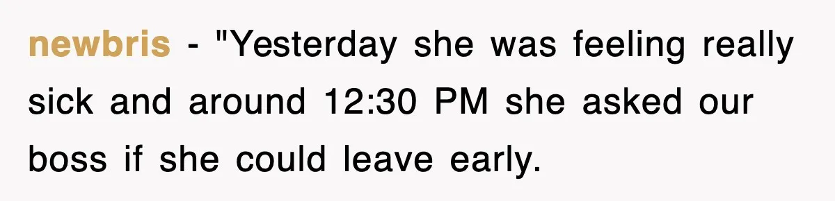newbris − "Yesterday she was feeling really sick and around 12:30 PM she asked our boss if she could leave early.