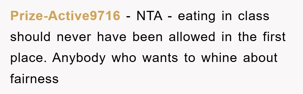 Prize-Active9716 − NTA - eating in class should never have been allowed in the first place. Anybody who wants to whine about fairness