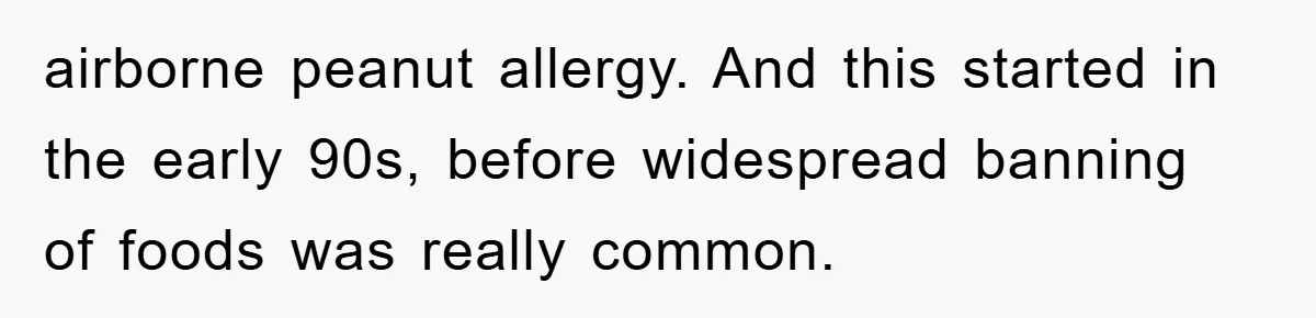 airborne peanut allergy. And this started in the early 90s, before widespread banning of foods was really common.