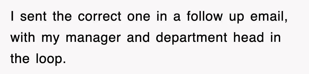 I sent the correct one in a follow up email, with my manager and department head in the loop.