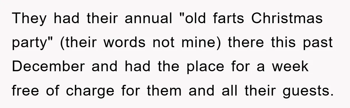 They had their annual "old farts Christmas party" (their words not mine) there this past December and had the place for a week free of charge for them and all...