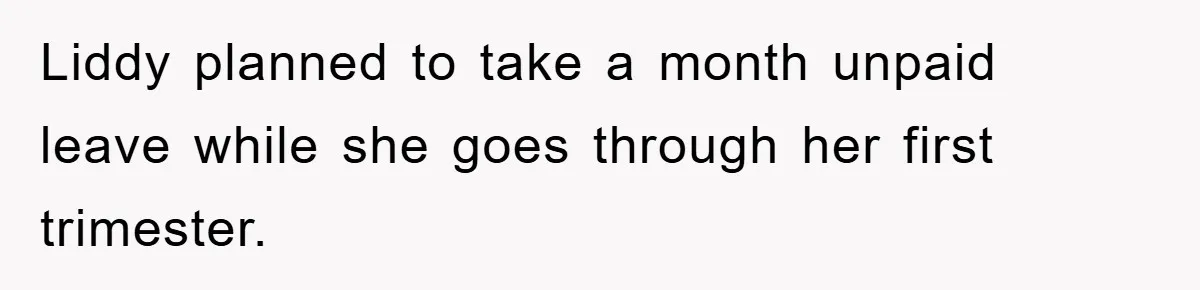 Liddy planned to take a month unpaid leave while she goes through her first trimester.