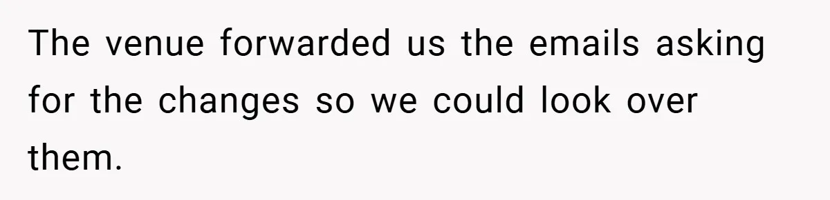 The venue forwarded us the emails asking for the changes so we could look over them.