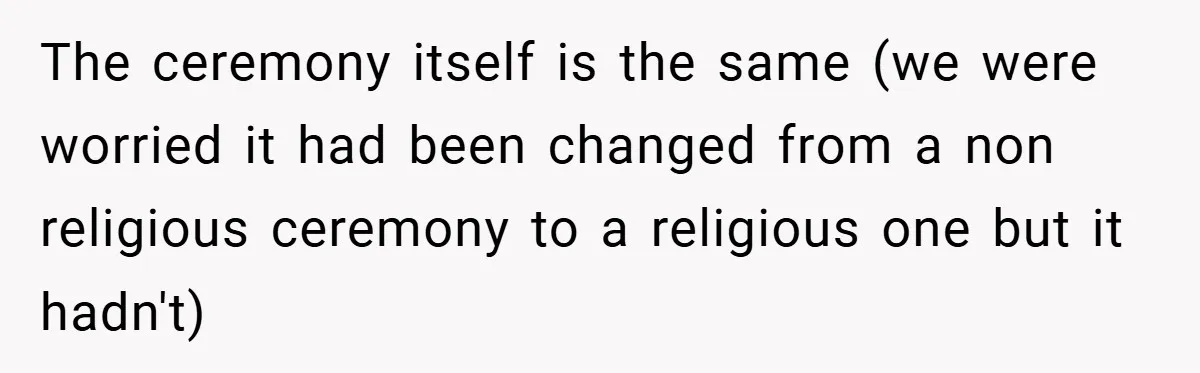 The ceremony itself is the same (we were worried it had been changed from a non religious ceremony to a religious one but it hadn't)